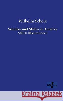 Schultze und Müller in Amerika: Mit 50 Illustrationen Wilhelm Scholz 9783956105982 Vero Verlag - książka