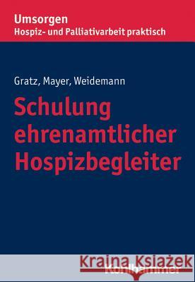 Schulung ehrenamtlicher Hospizbegleiter Margit Gratz Gisela Mayer Anke Weidemann 9783170299405 Kohlhammer - książka