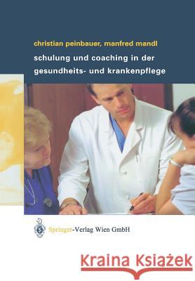 Schulung Und Coaching in Der Gesundheits- Und Krankenpflege Peinbauer, Christian Mandl, Manfred  9783211838167 Springer, Wien - książka