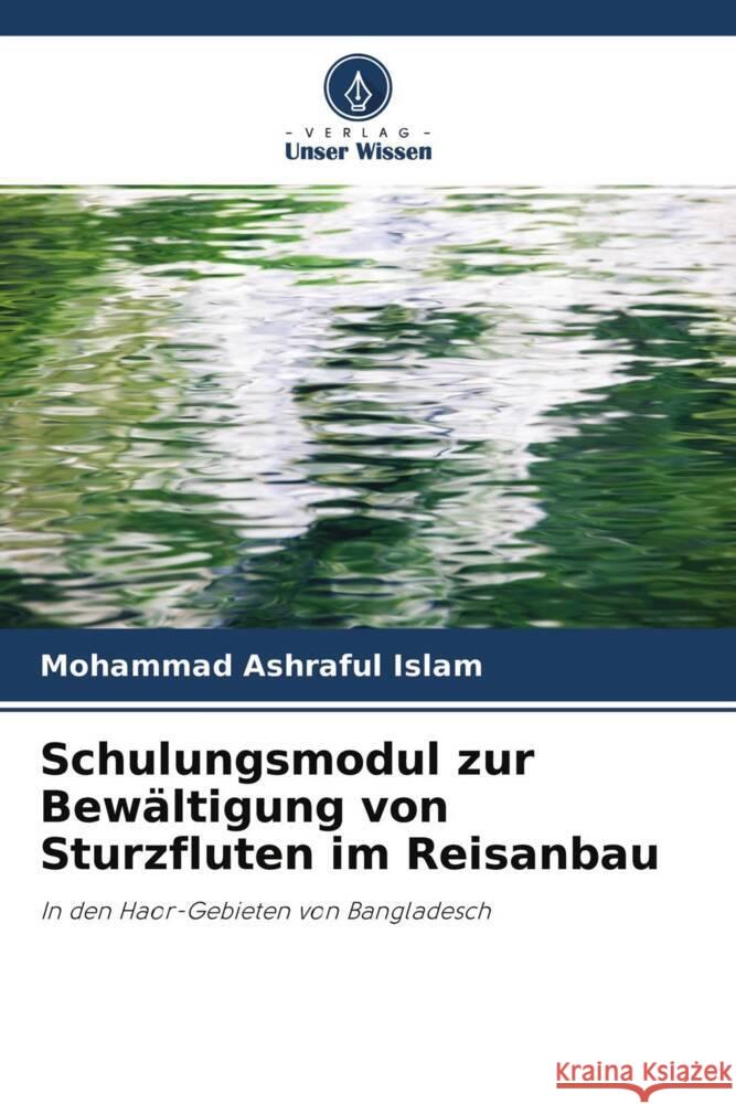 Schulungsmodul zur Bewältigung von Sturzfluten im Reisanbau Islam, Mohammad Ashraful 9786204423197 Verlag Unser Wissen - książka