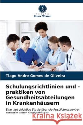 Schulungsrichtlinien und -praktiken von Gesundheitsabteilungen in Krankenhäusern Oliveira, Tiago André Gomes de 9786203273939 Verlag Unser Wissen - książka