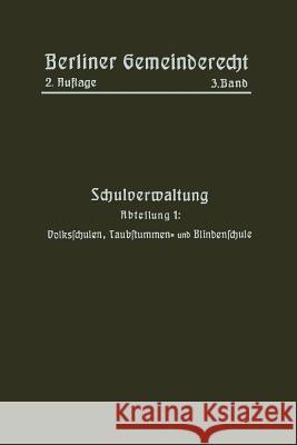 Schulverwaltung: Abteilung 1: Volksschulen, Taubstummen- Und Blindenschule Gemeinderecht, Berliner 9783662230879 Springer - książka