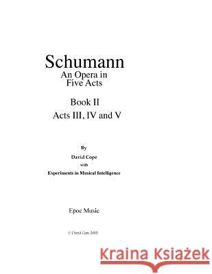 Schumann (An Opera in Five Acts) Book 2 Intelligence, Experiments in Musical 9781517687038 Createspace - książka