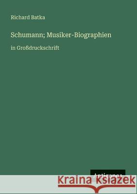 Schumann; Musiker-Biographien: in Gro?druckschrift Richard Batka 9783388058153 Antigonos Verlag - książka