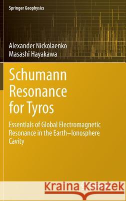 Schumann Resonance for Tyros: Essentials of Global Electromagnetic Resonance in the Earth-Ionosphere Cavity Nickolaenko, Alexander 9784431543572 Springer - książka