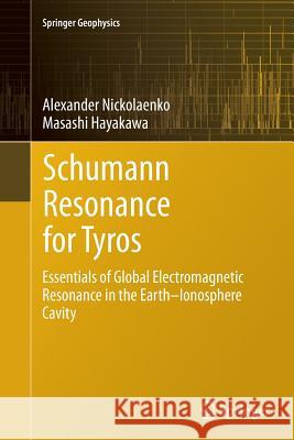 Schumann Resonance for Tyros: Essentials of Global Electromagnetic Resonance in the Earth-Ionosphere Cavity Nickolaenko, Alexander 9784431561286 Springer - książka