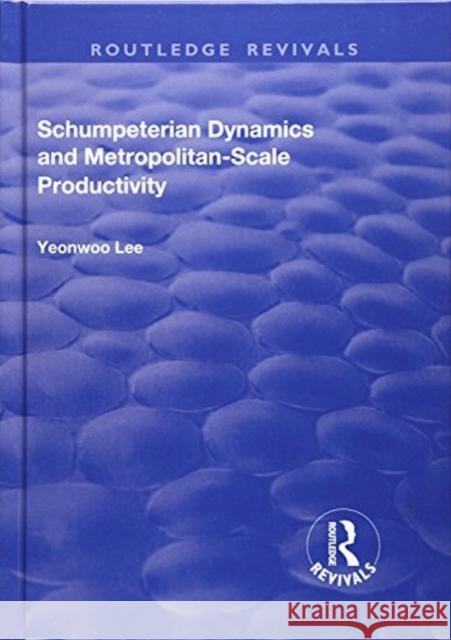 Schumpeterian Dynamics and Metropolitan-Scale Productivity LEE 9781138718944  - książka