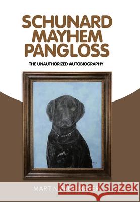 Schunard Mayhem Pangloss: The Unauthorized Autobiography Martin Paul Mayer 9781664122963 Xlibris Us - książka