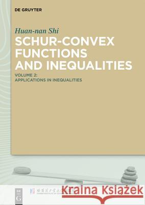 Schur-Convex Functions and Inequalities: Volume 2: Applications in Inequalities Huan-nan Shi, Harbin Institute of Technology 9783110606577 De Gruyter - książka