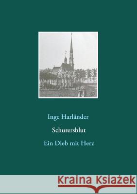 Schurersblut: Ein Dieb mit Herz Harländer, Inge 9783739233895 Books on Demand - książka