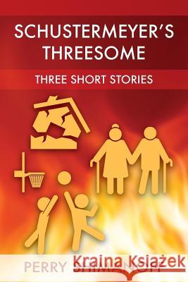 Schustermeyer's Threesome: Three Short Stories Perry Shimanoff 9781977215925 Outskirts Press - książka