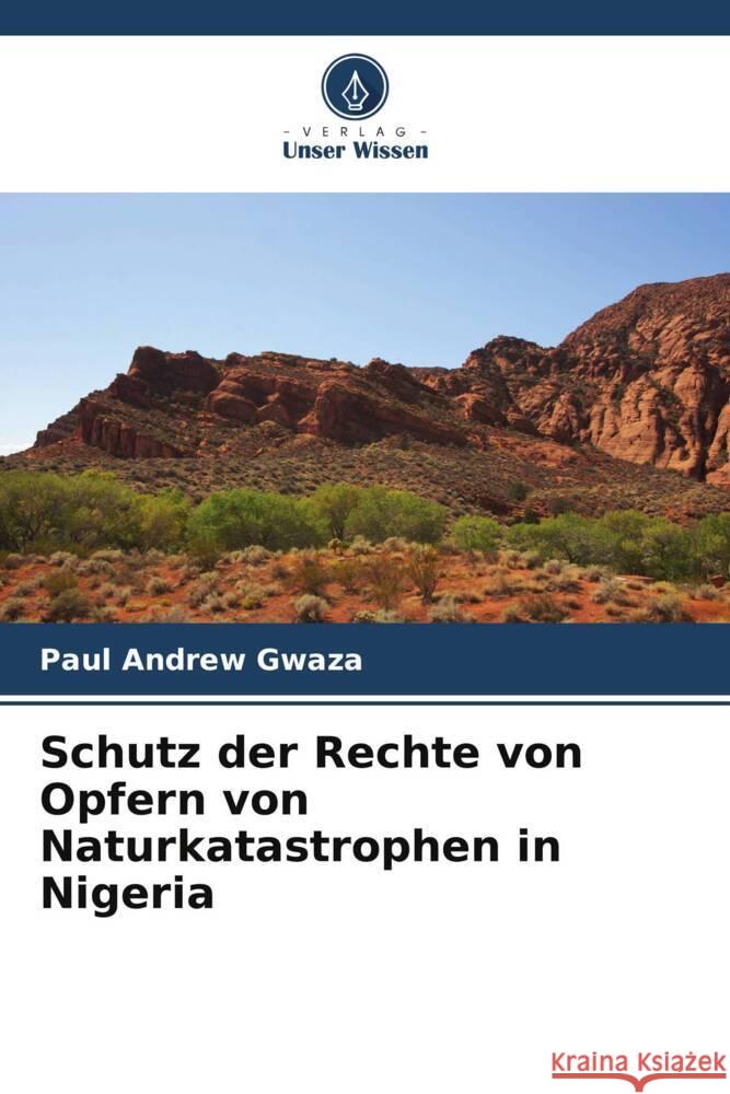 Schutz der Rechte von Opfern von Naturkatastrophen in Nigeria Gwaza, Paul Andrew 9786206434542 Verlag Unser Wissen - książka