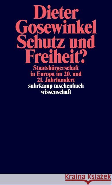 Schutz und Freiheit? : Staatsbürgerschaft in Europa im 20. und 21. Jahrhundert Gosewinkel, Dieter 9783518297674 Suhrkamp - książka