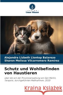 Schutz und Wohlbefinden von Haustieren Llontop Balarezo, Alejandra Lizbeth, Vilcarromero Ramírez, Sharon Melissa 9786207948970 Verlag Unser Wissen - książka