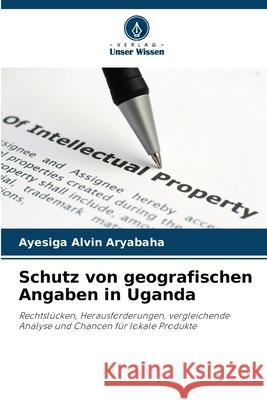 Schutz von geografischen Angaben in Uganda Alvin Aryabaha, Ayesiga 9786202459662 Verlag Unser Wissen - książka