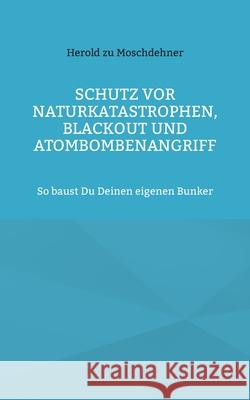 Schutz vor Naturkatastrophen, Blackout und Atombombenangriff: So baust Du Deinen eigenen Bunker Herold Z 9783695194155 Bod - Books on Demand - książka