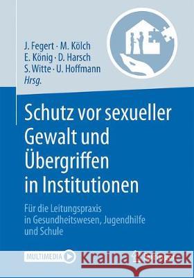 Schutz VOR Sexueller Gewalt Und Übergriffen in Institutionen: Für Die Leitungspraxis in Gesundheitswesen, Jugendhilfe Und Schule Fegert, Jörg 9783662573594 Springer, Berlin - książka