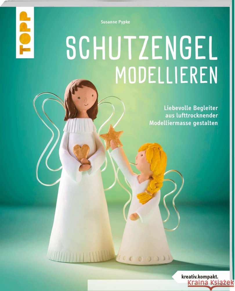 Schutzengel modellieren (kreativ.kompakt.) Pypke, Susanne 9783735853998 Frech - książka