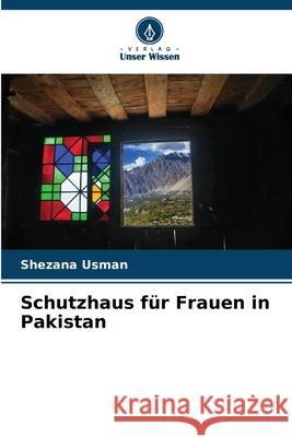 Schutzhaus f?r Frauen in Pakistan Shezana Usman 9786207691784 Verlag Unser Wissen - książka