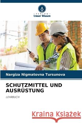 SCHUTZMITTEL UND AUSRÜSTUNG Tursunova, Nargiza Nigmatovna 9786209428814 Verlag Unser Wissen - książka