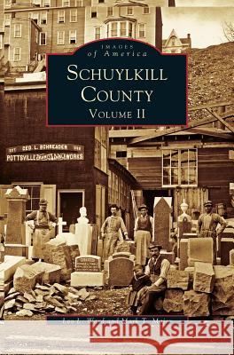 Schuykill County, Volume II Lee L Ward, Mark T Major 9781531658328 Arcadia Publishing Library Editions - książka