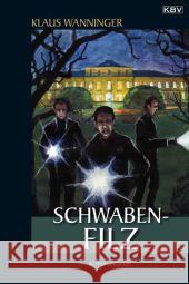 Schwaben-Filz : Kriminalroman. Originalausgabe Wanninger, Klaus 9783942446310 KBV - książka