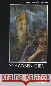 Schwaben-Gier : Originalausgabe Wanninger, Klaus   9783937001609 KBV - książka