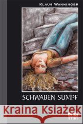 Schwaben-Sumpf : Originalausgabe Wanninger, Klaus   9783937001838 KBV - książka