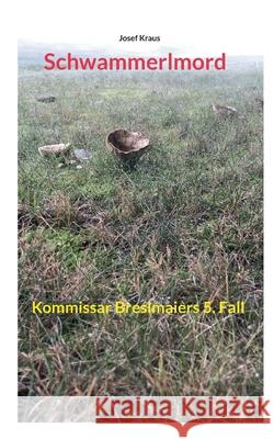 Schwammerlmord: Kommissar Breslmaiers 5. Fall Josef Kraus 9783819265594 Bod - Books on Demand - książka