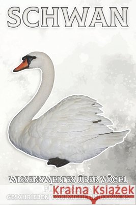 Schwan: Wissenswertes über Vögel für Kinder #29 Michelle Hawkins 9798512237403 Independently Published - książka