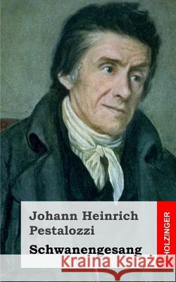 Schwanengesang Johann Heinrich Pestalozzi 9781484022450 Createspace - książka
