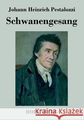 Schwanengesang Johann Heinrich Pestalozzi   9783843048996 Hofenberg - książka