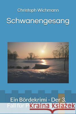 Schwanengesang: Ein Bördekrimi - Der 3. Fall Für Petersen & Ristau Wichmann, Christoph 9781717763617 Independently Published - książka