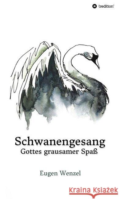 Schwanengesang. Gottes grausamer Spaß Eugen Wenzel 9783749744480 Tredition Gmbh - książka