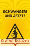 SCHWANGER! UND JETZT? | Der etwas andere Schwangerschaftsratgeber (Format: 12,5 x 19,0 cm) Publishing, B. L. 9783754120361 epubli