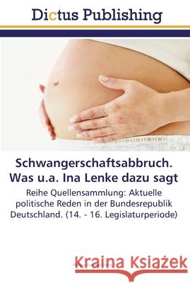 Schwangerschaftsabbruch. Was u.a. Ina Lenke dazu sagt Kersten, Philipp 9783845468822 Dictus Publishing - książka