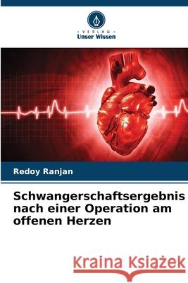 Schwangerschaftsergebnis nach einer Operation am offenen Herzen Redoy Ranjan 9786207781843 Verlag Unser Wissen - książka