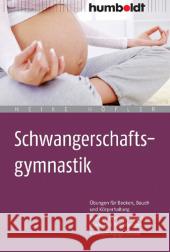 Schwangerschaftsgymnastik : Übungen für Becken, Bauch und Körperhaltung. Rückbildungsgymnastik. Mit Yoga- und Wahrnehmungsübungen Höfler, Heike 9783869103211 Humboldt - książka