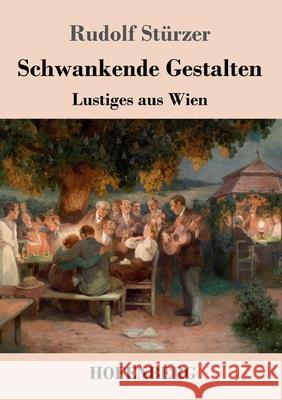 Schwankende Gestalten: Lustiges aus Wien Rudolf Stürzer 9783743737761 Hofenberg - książka