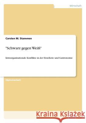 Schwarz gegen Weiß: Intraorganisationale Konflikte in der Hotellerie und Gastronomie Stammen, Carsten M. 9783838628387 Diplom.de - książka