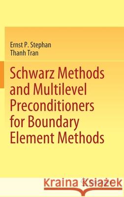 Schwarz Methods and Multilevel Preconditioners for Boundary Element Methods Ernst Peter Stephan Thanh Tran 9783030792824 Springer - książka