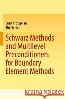 Schwarz Methods and Multilevel Preconditioners for Boundary Element Methods Ernst P. Stephan, Tran, Thanh 9783030792855 Springer International Publishing - książka