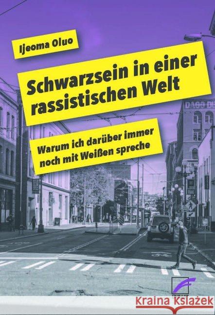 Schwarz sein in einer rassistischen Welt : Warum ich darüber immer noch mit Weißen spreche Oluo, Ijeoma 9783897712751 Unrast - książka