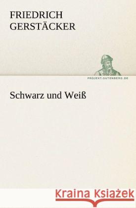 Schwarz und Weiß Gerstäcker, Friedrich 9783842405042 TREDITION CLASSICS - książka