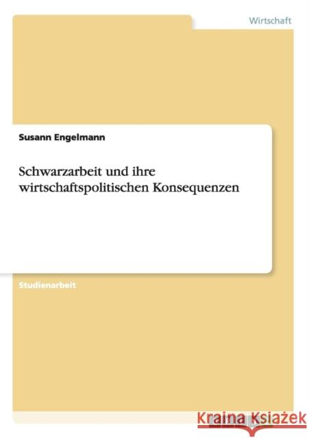 Schwarzarbeit und ihre wirtschaftspolitischen Konsequenzen Susann Engelmann 9783640453504 Grin Verlag - książka