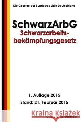 Schwarzarbeitsbekämpfungsgesetz - SchwarzArbG Recht, G. 9781508577652 Createspace - książka