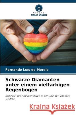 Schwarze Diamanten unter einem vielfarbigen Regenbogen Fernando Luis de Morais   9786206058540 Verlag Unser Wissen - książka