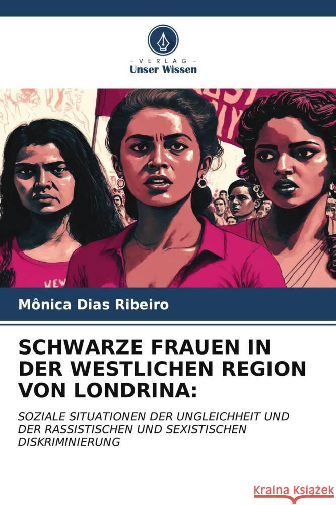 SCHWARZE FRAUEN IN DER WESTLICHEN REGION VON LONDRINA: Dias Ribeiro, Mônica 9786206497431 Verlag Unser Wissen - książka