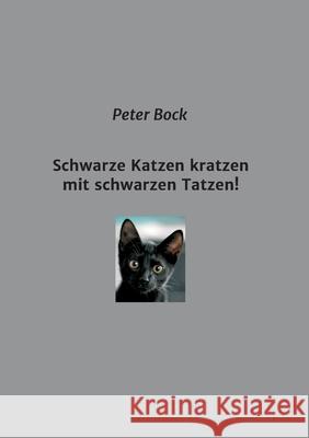 Schwarze Katzen kratzen mit schwarzen Tatzen! Peter Bock 9783347166585 Tredition Gmbh - książka