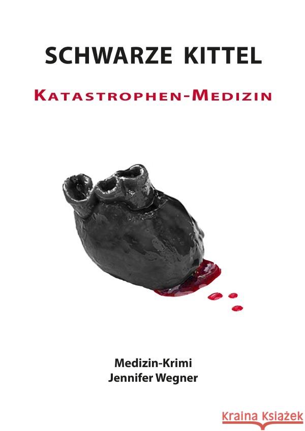 Schwarze Kittel / SCHWARZE KITTEL - Katastrophen-Medizin Wegner, Jennifer 9783753118987 epubli - książka